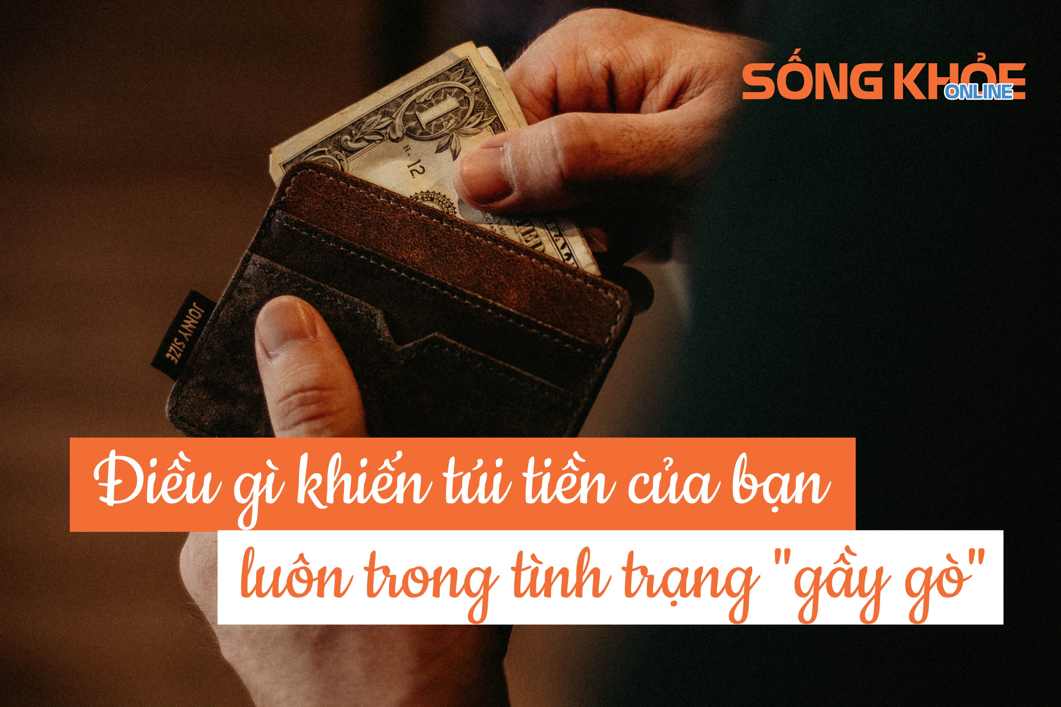 Điều gì khiến túi tiền của bạn luôn trong tình trạng "gầy gò"